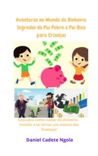 As aventuras no mundo dinheiro: os segredos do pai rico